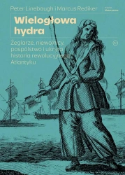 Wielogłowa hydra. Żeglarze, niewolnicy, pospólstwo i ukryta historia rewolucyjnego Atlantyku - Marcus Rediker