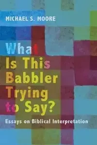 What Is This Babbler Trying to Say? - Michael S. Moore