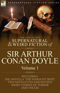 The Collected Supernatural and Weird Fiction of Sir Arthur Conan Doyle - Arthur Conan Doyle