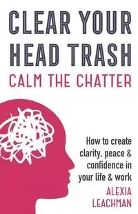 Clear Your Head Trash - Alexia Leachman