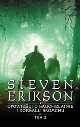 Opowieści o Bauchelainie i Korbalu Broachu T.2 - Steven Erikson