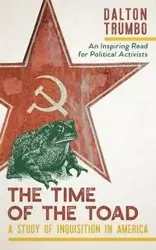 The Time of the Toad - Dalton Trumbo