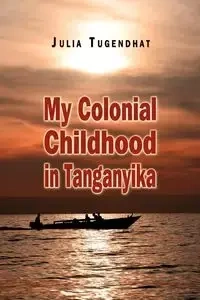 My Colonial Childhood - Julia Tugendhat