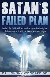 Satan's Failed Plan - Johnny Woodard DD Dr.