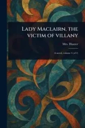 Lady Maclairn, the Victim of Villany - Hunter Mrs. (Rachel)