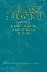 Kwestie dyskutowane o mocy Boga. Q. 5-10 - Tomasz z Akwinu