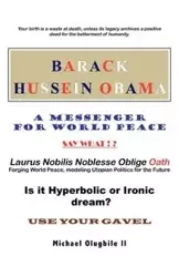 BARACK HUSSEIN OBAMA - A Messenger for World Peace - Michael Olugbile II