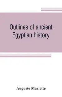Outlines of ancient Egyptian history - Mariette Auguste