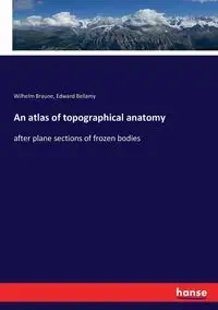 An atlas of topographical anatomy - Wilhelm Braune