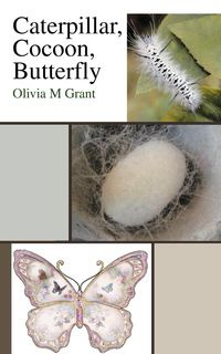 Caterpillar, Cocoon, Butterfly - M. Grant Olivia