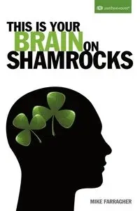 This Is Your Brain on Shamrocks - Mike Farragher