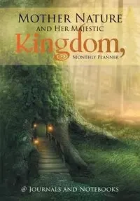 Mother Nature and Her Majestic Kingdom, Monthly Planner - @ Journals and Notebooks