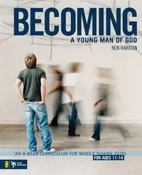 Becoming a Young Man of God - Ken Rawson