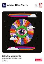 Adobe After Effects. Oficjalny podręcznik w.2023 - Lisa Fridsma