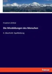 Die Missbildungen des Menschen - Ahlfeld Friedrich