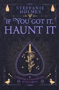 If You've Got It, Haunt It - Steffanie Holmes