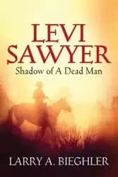 Levi Sawyer - Larry a. Bieghler