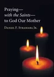 Praying-with the Saints-to God Our Mother - Daniel F. Stramara Jr.