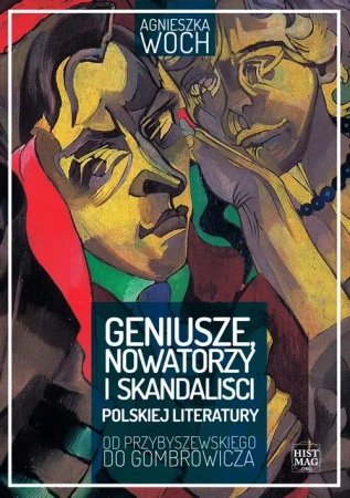 eBook Geniusze, nowatorzy i skandaliści polskiej literatury. Od Przybyszewskiego do Gombrowicza - Agnieszka Woch mobi epub