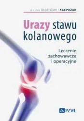 Urazy stawu kolanowego. Leczenie zachowawcze... - Bartłomiej Kacprzak, Agnieszka Michalska, Leszek
