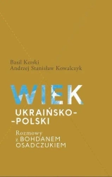 Wiek ukraińsko-polski. Rozmowy z B. Osadczukiem - Basil Kerski, Stanisław A. Kowalczyk