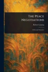 The Peace Negotiations - Robert Lansing