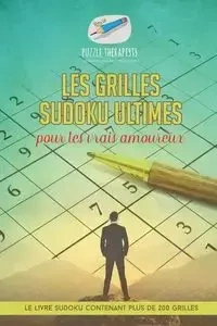 Les grilles Sudoku ultimes pour les vrais amoureux | Le livre Sudoku contenant plus de 200 grilles - Puzzle Therapist