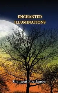 Enchanted Illuminations - Clement Portlander