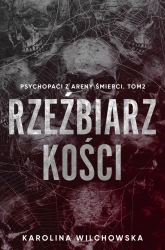 Psychopaci z Areny Śmierci T.2 Rzeźbiarz kości - Karolina Wilchowska