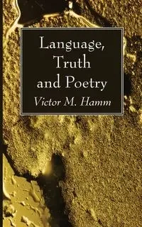 Language, Truth and Poetry - Victor M. Hamm