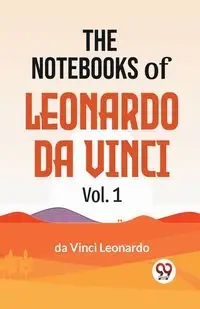 The Notebooks Of Leonardo Da Vinci Vol.1 - Leonardo Da Vinci