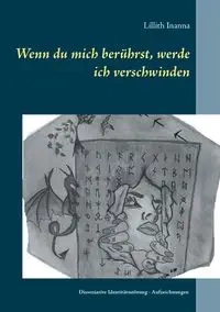 Wenn du mich berührst, werde ich verschwinden - Inanna Lillith