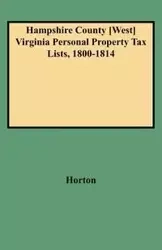 Hampshire County [west] Virginia Personal Property Tax Lists, 1800-1814 - Vicki Horton Bidinger