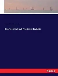 Briefwechsel mit Friedrich Rochlitz - von Goethe Johann Wolfgang