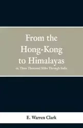 From Hong-Kong to the Himalayas - E. Clark Warren