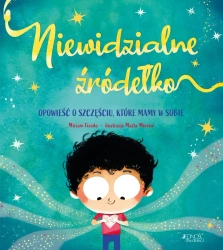 Niewidzialne źródełko. Opowieść o szczęściu... - Miriam Tirado, Marta Moreno