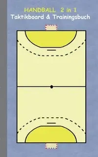 Handball  2 in 1 Taktikboard und Trainingsbuch - Theo von Taane