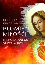 Płomień Miłości Niepokalanego Serca Maryi wyd. 2023 - Elżbieta Kindelmann