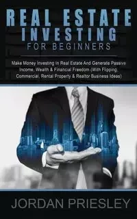 Real Estate Investing For Beginners - Jordan Priesley