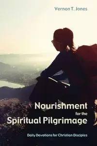 Nourishment for the Spiritual Pilgrimage - Vernon T. Jones