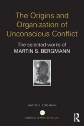 The Origins and Organization of Unconscious Conflict - Bergmann Martin S.