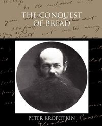The Conquest of Bread - Peter Kropotkin