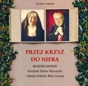 Przez krzyż do Nieba. Błogosławieni... - Grzegorz Gałązka