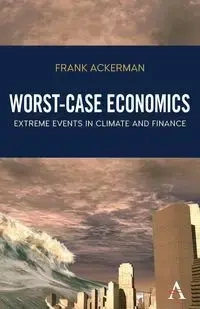 Worst-Case Economics - Frank Ackerman