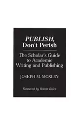 Publish, Don't Perish - Joseph Moxley