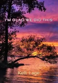 I'm Glad We Did This - Kelli Lage
