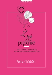 Żyj pięknie - Chodron Pema