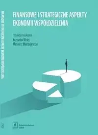 Finansowe i strategiczne aspekty ekonomii współdzielenia - Opracowanie zbiorowe