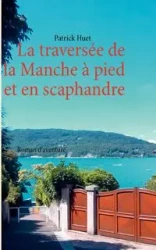 La traversée de la Manche - à pied et en scaphandre - Patrick Huet