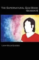 The Supernatural Quiz Book Season 6 - Quizzes Light Bulb